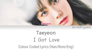 Taeyeon (태연) - I Got Love Colour Coded Lyrics (Han/Rom/Eng)