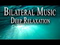 Bilateral Music for Deep Relaxation 🎧 For Insomnia, Stress, Anxiety