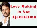 Irrfan Love Making Is Not Just About Private Parts And Ejaculation TOI