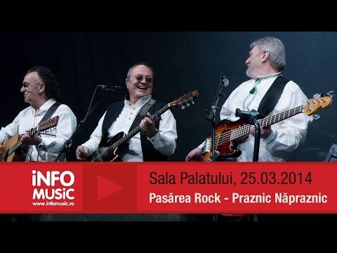 Pasărea Rock - Praznic Năpraznic (LIVE, Sala Palatului, 2014)