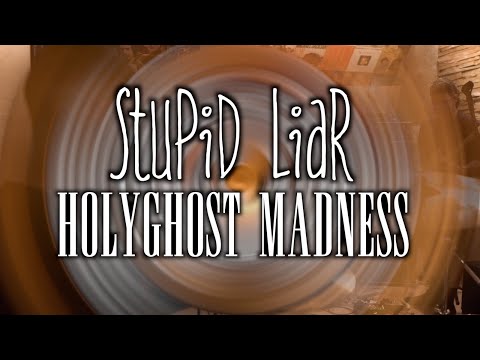 Stupid Liar - HOLYGHOST MADNESS