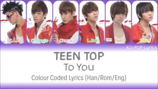 Teen Top (틴탑) - To You Colour Coded Lyrics (Han/Rom/Eng)