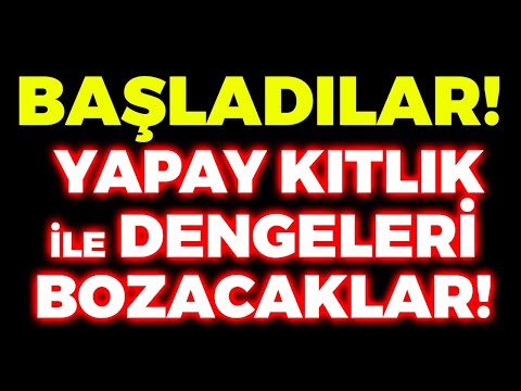 DİKKAT! BAŞLADILAR! YAPAY KITLIK İLE DENGELERİ BOZACAKLAR!