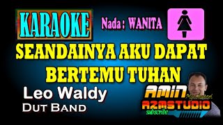 Download lagu SEANDAINYA AKU DAPAT BERTEMU TUHAN Leo Waldy KARAOKE Nada WANITA mp3