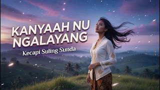 Download lagu Kanyaah Nu Ngalayang | Lagu Sunda Kecapi Suling Modern | Sono Deudeuh Nalangsa - Lirik mp3