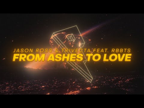 Jason Ross & Trivecta - From Ashes To Love ft. RBBTS [Lyric Video]