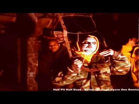 Half Pit Half Dead - Better Off Dead / Provo One Remix