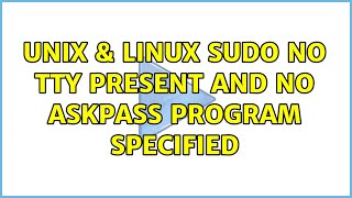 Unix &amp; Linux: sudo: no tty present and no askpass program specified (3 Solutions!!)