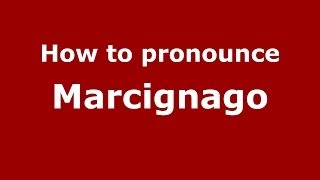 How to pronounce Marcignago