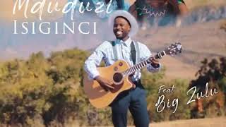 Mduduzi - Isiginci Feat. Big Zulu (Official Audio)