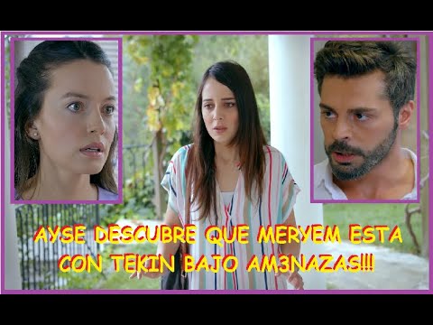 AYSE DESCUBRE QUE MERYEM ESTA CON TEKIN BAJO AM3NAZAS!! - C 127 TEMP 1.