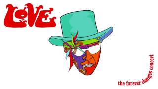 Love - The Good Humour Man He Sees Everything Like This (from The Forever Changes Concert)