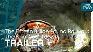 The Fifteen Billion Pound Railway: The Final Countdown | Trailer - BBC Two