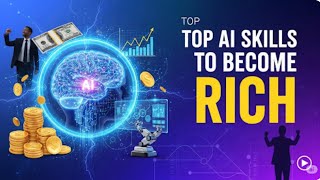 Top AI Skills You Must have to Become Rich/ Make Online Money in 2025