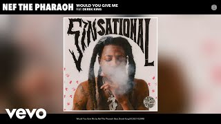 Nef The Pharaoh - Would You Give Me (Audio) ft. Derek King