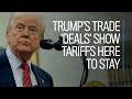 Trump's trade 'deals' show tariffs here to stay