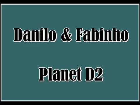 DANILO & FABINHO - PLANET D2