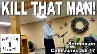 Kill That Man! - Sermon on Colossians 3:5-17