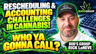 Rescheduling&Accounting Challenges in Cannabis Industry! Who ya gonna call? Bud's Group Rick LaNeve