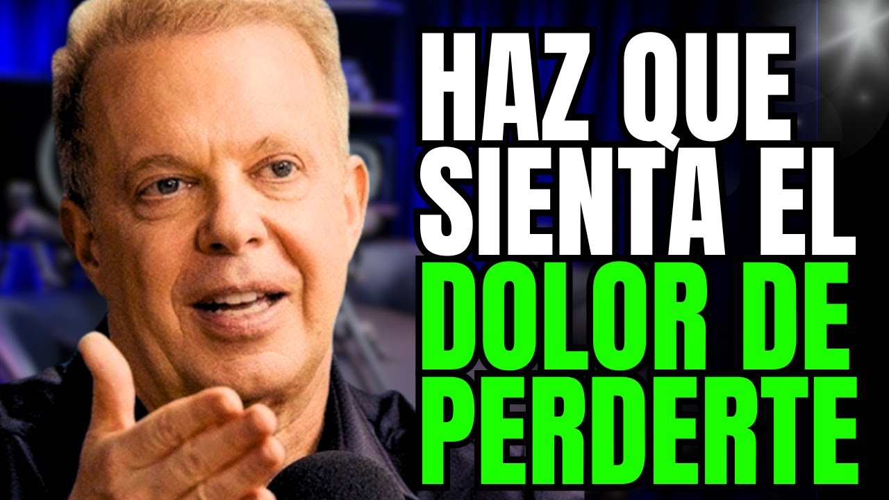Haz que sienta el dolor de perderte | El poderoso consejo de Joe Dispenza