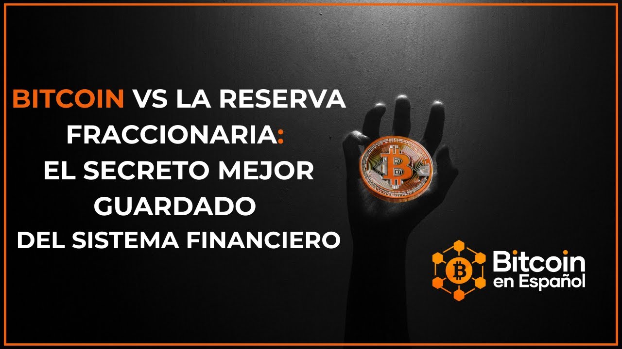 Bitcoin vs La Reserva Fraccionaria: El Secreto Mejor Guardado del Sistema Financiero