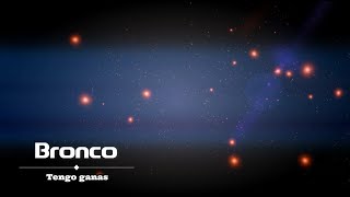 Bronco - Tengo ganas [Love]