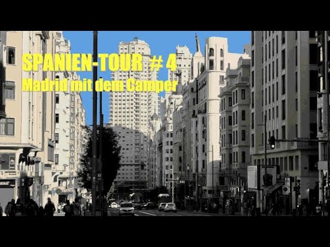 Spain Tour 2022 #4 🇪🇸 - MADRID BY CAMPERVAN ... 🚐