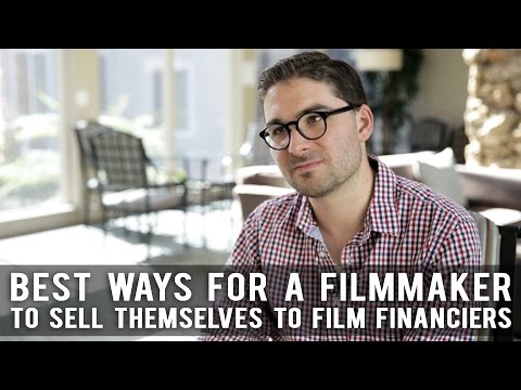Best Ways For A Filmmaker To Sell Themselves To Film Financiers by James Kicklighter