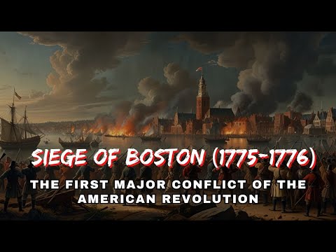 Siege of Boston (1775-1776): The First Major Conflict of the American Revolution