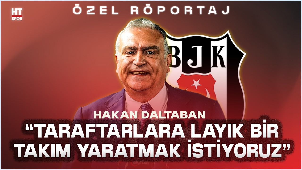 Beşiktaş İkinci Başkanı Hakan Daltaban HT Spor'a konuştu! | ÖZEL RÖPORTAJ