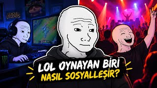 LoL Oynarken Sosyalleşmeyi Öğrenmek Mümkün mü!? 😳