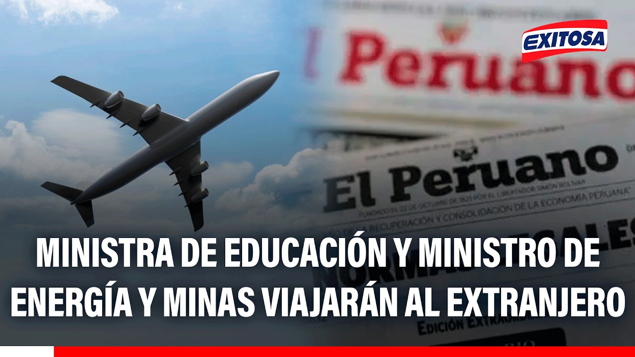🔴🔵 Ministra de Educación y ministro de Energía y Minas viajarán al extranjero