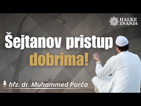 Šejtanov Pristup Dobrima 1 dio - hfz. dr. Muhammed Fadil Porča