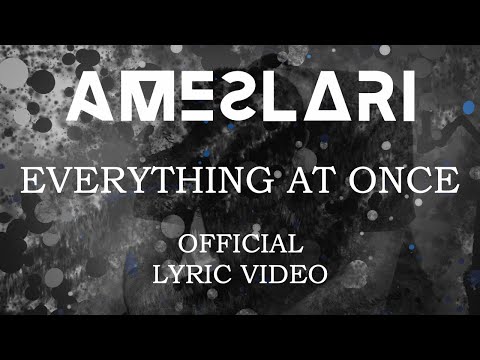 AMESLARI - Everything At Once (Official Lyric Video)