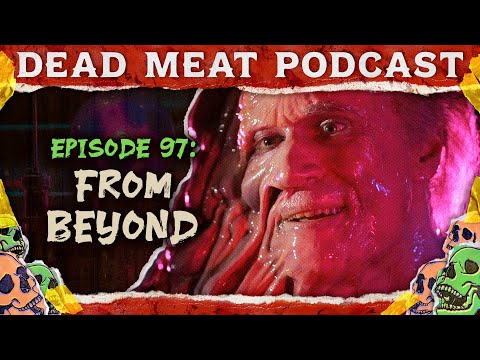 From Beyond | Dead Meat Podcast Ep.97