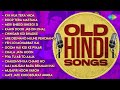 Old Hindi Songs 60s 70s 80s Hits Evergreen Hindi Songs Old Songs Hits Hindi Old Is Gold