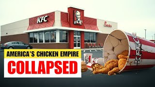 The Rise and Fall of KFC: How America’s Chicken Empire Lost the War