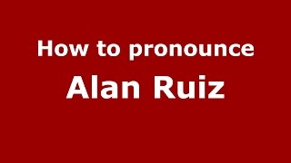 How to pronounce Alan Ruiz