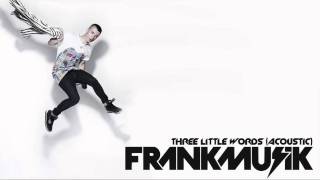 Frankmusik - 3 Little Words (Acoustic) HD