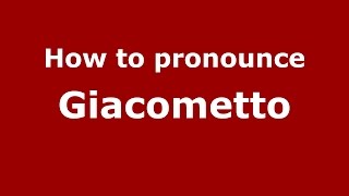 How to pronounce Giacometto