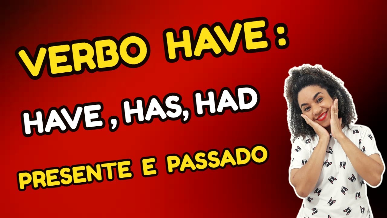 HAVE, HAS e HAD - Verbo Have no Presente e Passado | To have Simple Present  and Past Simple