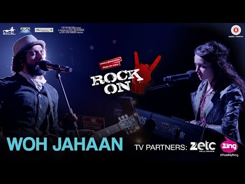 Woh Jahaan - Rock On 2 | Shraddha Kapoor, Farhan Akhtar, Arjun Rampal, Purab Kholi & Shashank Arora