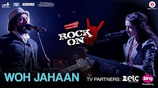 Woh Jahaan - Rock On 2 | Shraddha Kapoor, Farhan Akhtar, Arjun Rampal, Purab Kholi &amp; Shashank Arora
