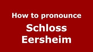 How to pronounce Schloss Eersheim