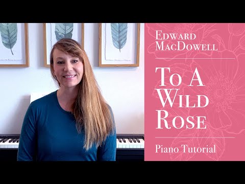 “To A Wild Rose,” Edward MacDowell (Woodland Sketches, Op.51) Piano Tutorial
