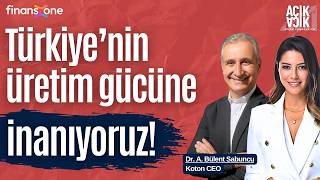 Açık Açık | Koton CEO / Dr. A. Bülent Sabuncu: Üretimden kesinlikle vazgeçmemeli