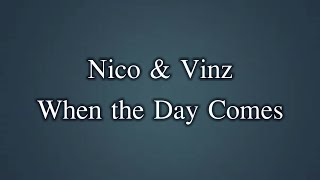 Nico &amp; Vinz - When the Day Comes (Lyrics)