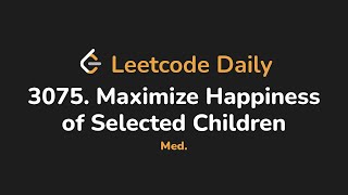 YouTube video '3075. Maximize Happiness of Selected Children | Leetcode Daily - Python'