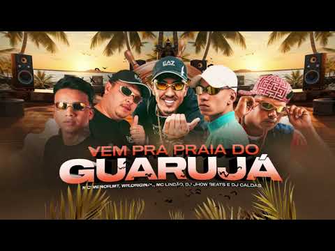 VEM PRA PRAIA DO GUARUJA - MC MENOR MT WR ORIGINAL MC LINDÃO ( DJ JHOW BEATS e DJ CALDAS )