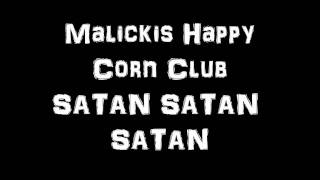 SATAN SATAN SATAN Malickis Happy Corn Club